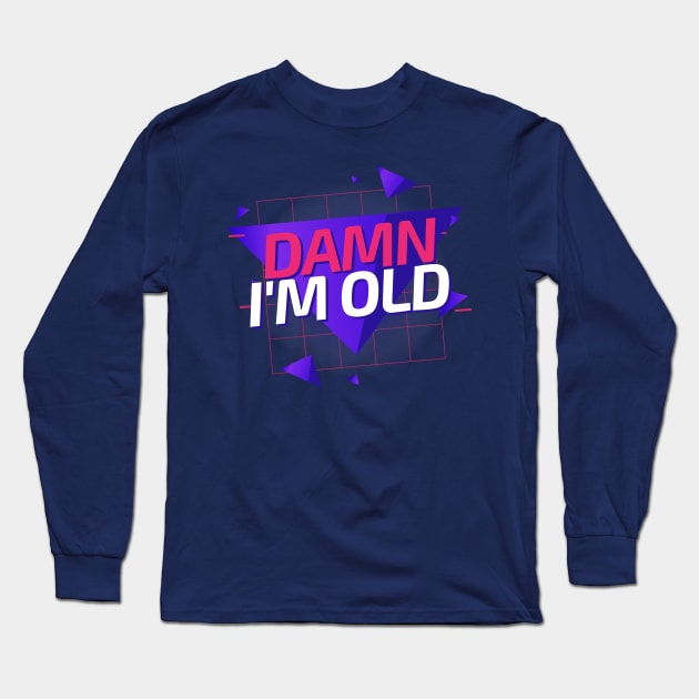 Damn I'm Old - 80s Long Sleeve T-Shirt by tofupanic